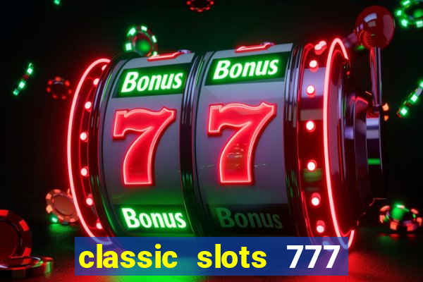 classic slots 777 paga mesmo